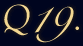 Q19